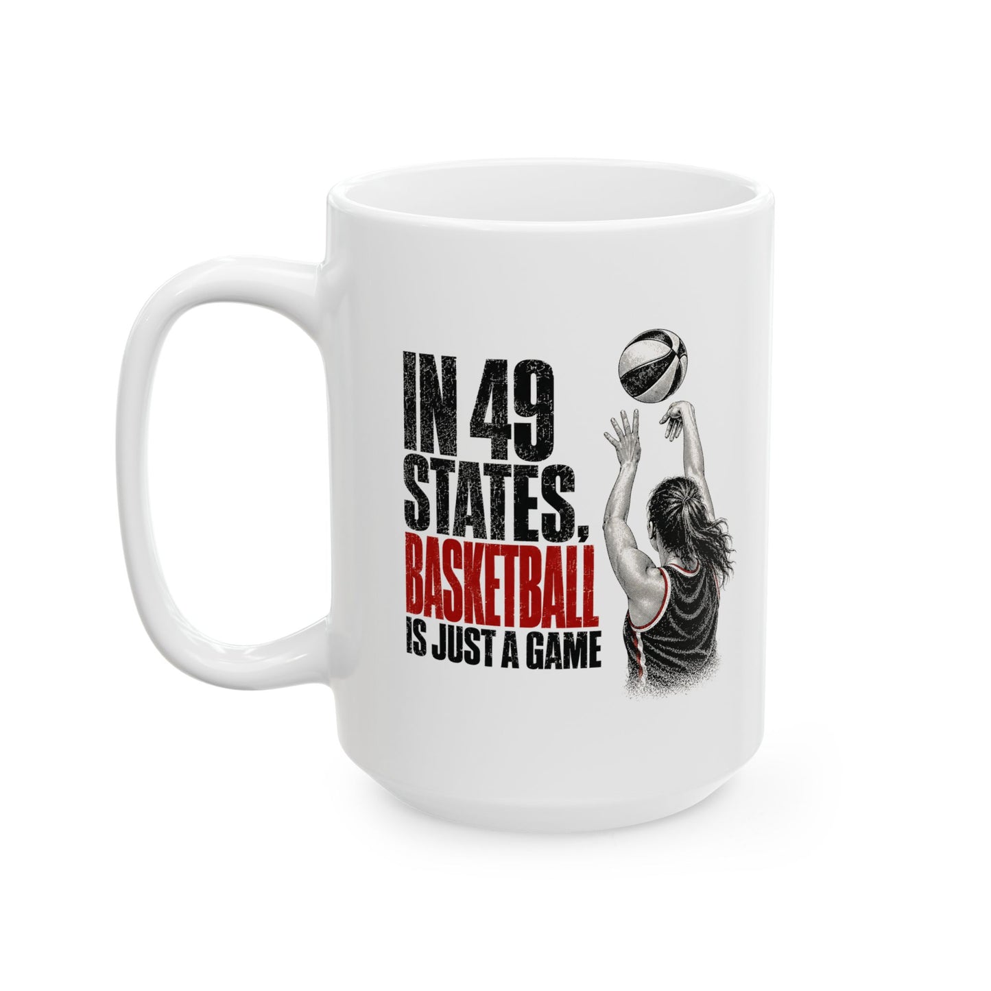 In 49 States Basketball Is Just a Game – Indiana Basketball 15 oz Coffee Mug