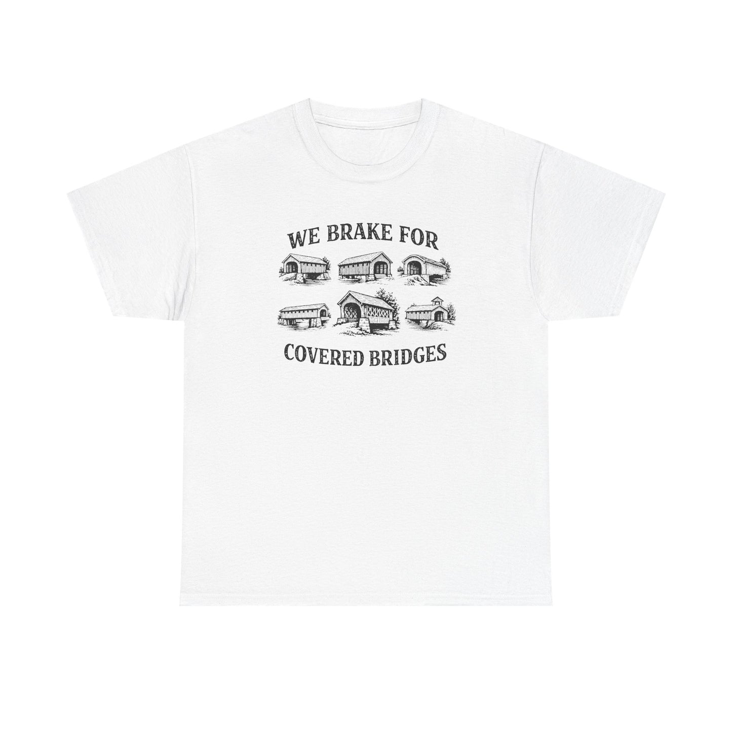 We Brake For Covered Bridges T-Shirt
