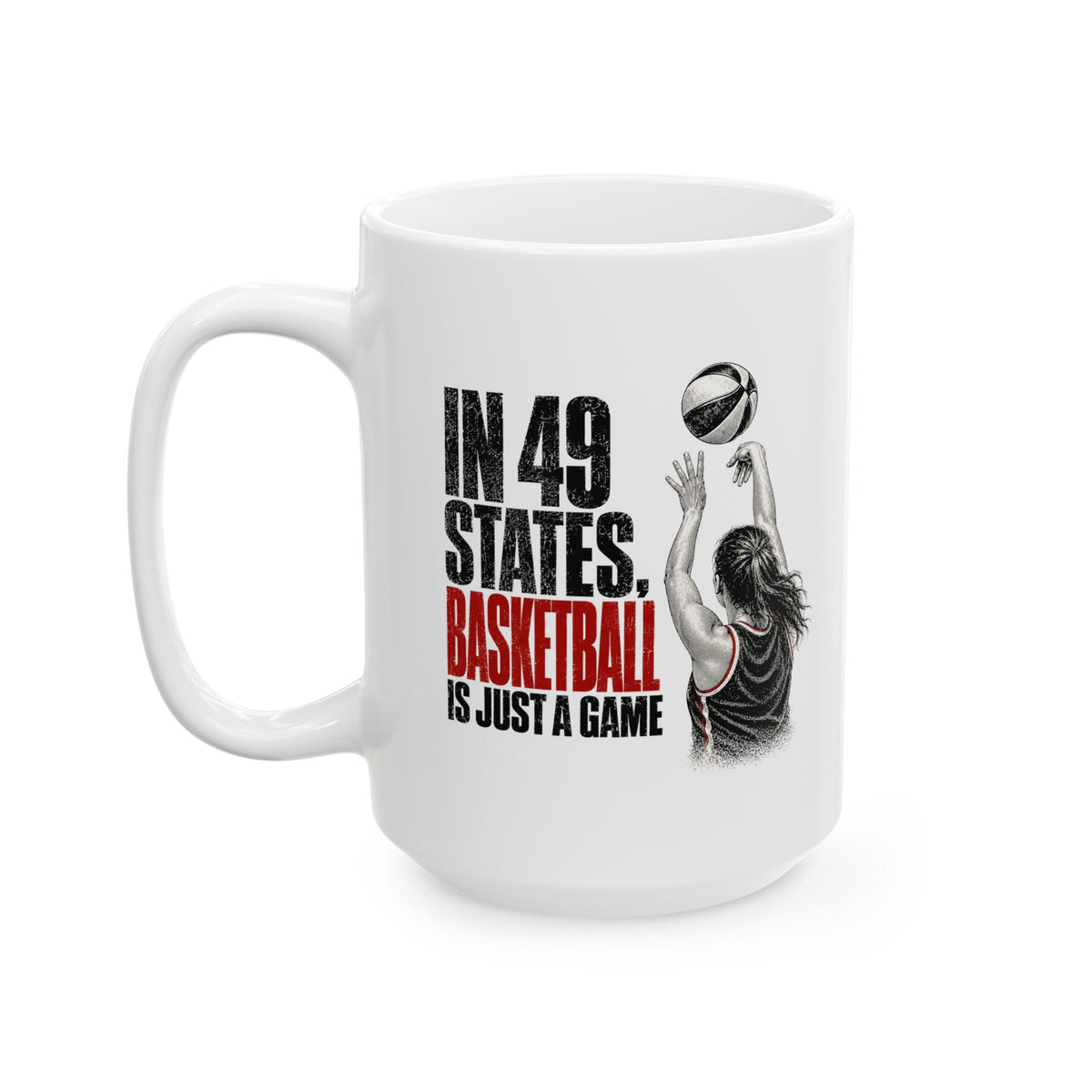In 49 States Basketball Is Just a Game – Indiana Basketball 15 oz Coffee Mug