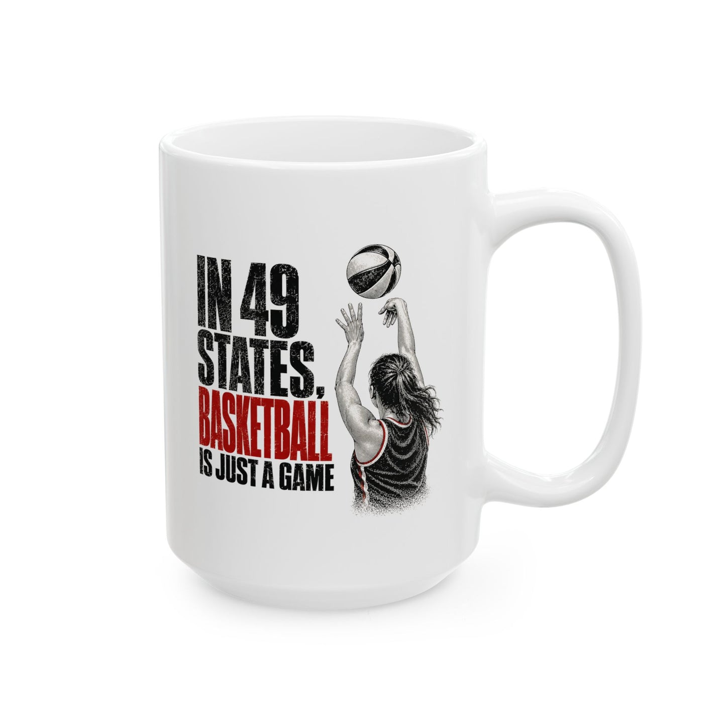 In 49 States Basketball Is Just a Game – Indiana Basketball 15 oz Coffee Mug