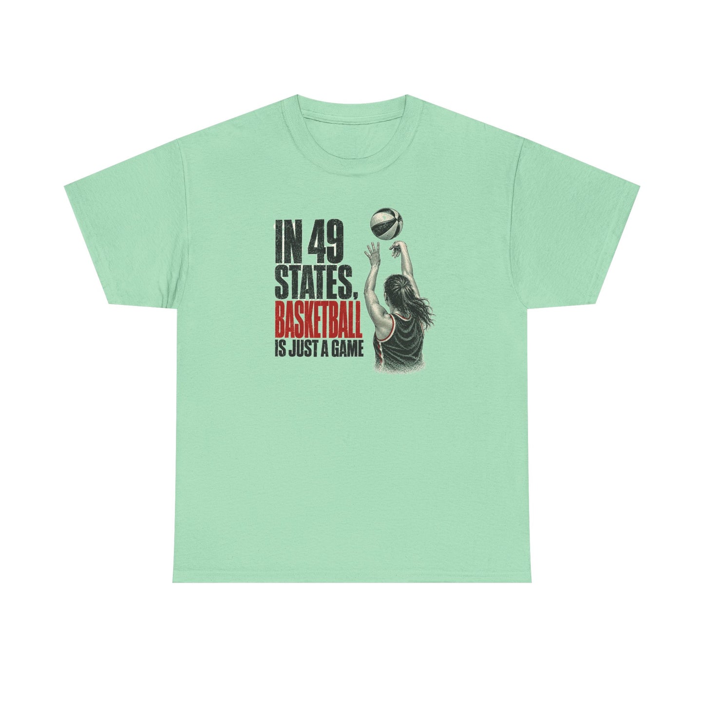 In 49 States Basketball Is Just a Game – Indiana Basketball Gildan 5000 T-Shirt